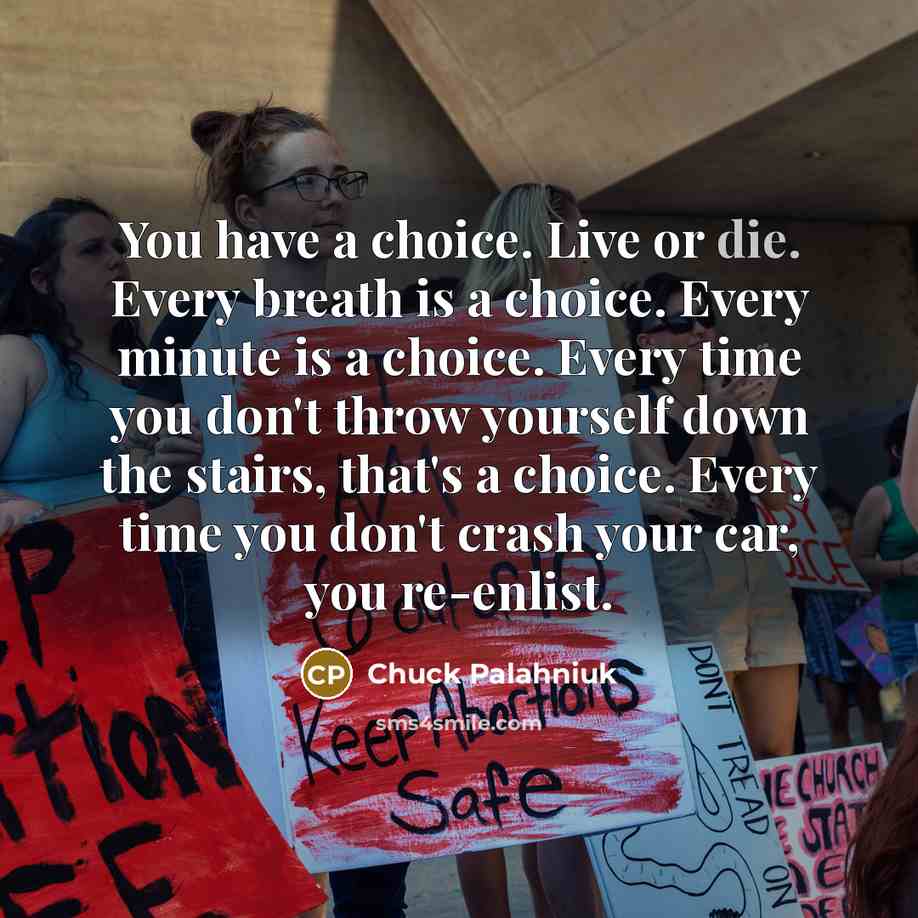 “You have a choice. Live or die. Every breath is…” quote by Chuck Palahniuk