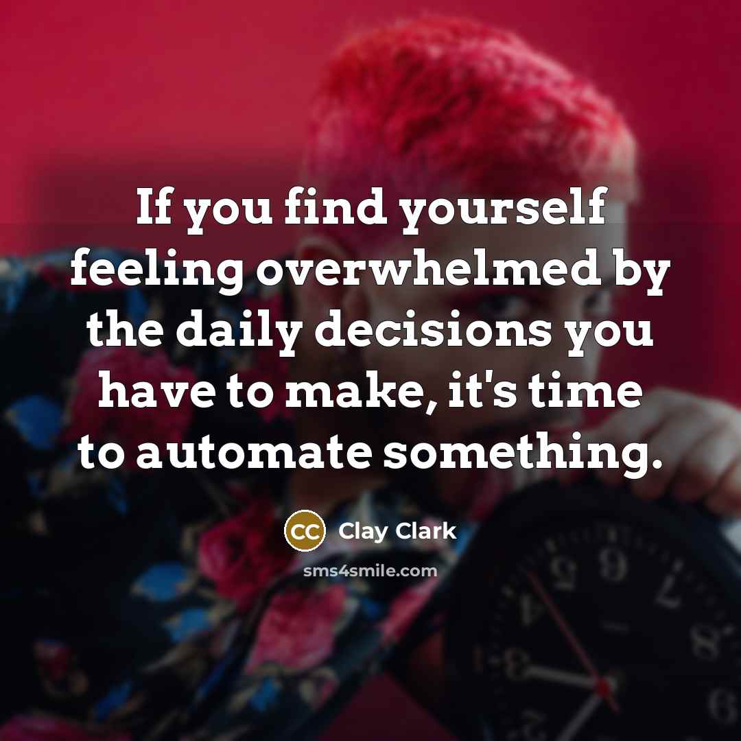 “If you find yourself feeling overwhelmed by the daily decisions…” quote by Clay Clark