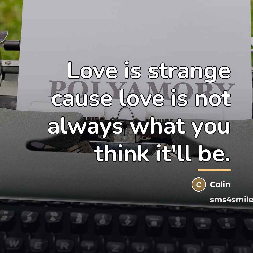 “Love is strange cause love is not always what you…” quote by Colin