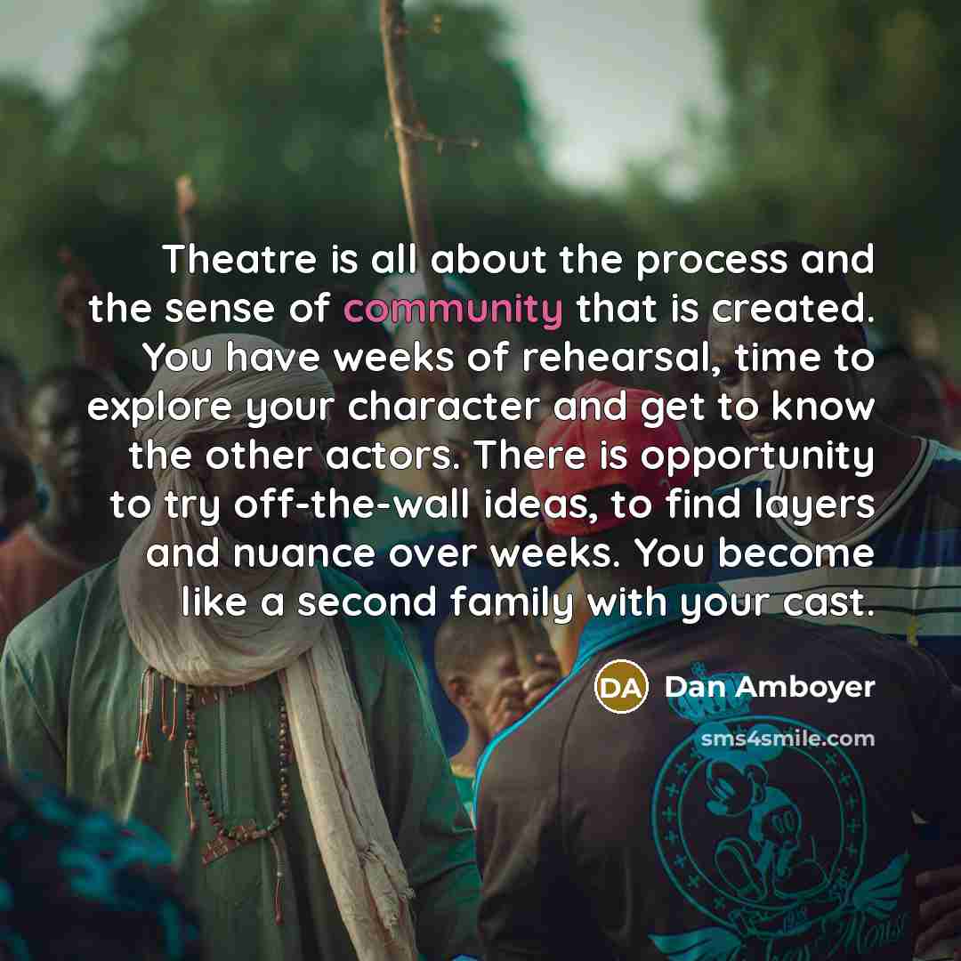 “Theatre is all about the process and the sense of…” quote by Dan Amboyer