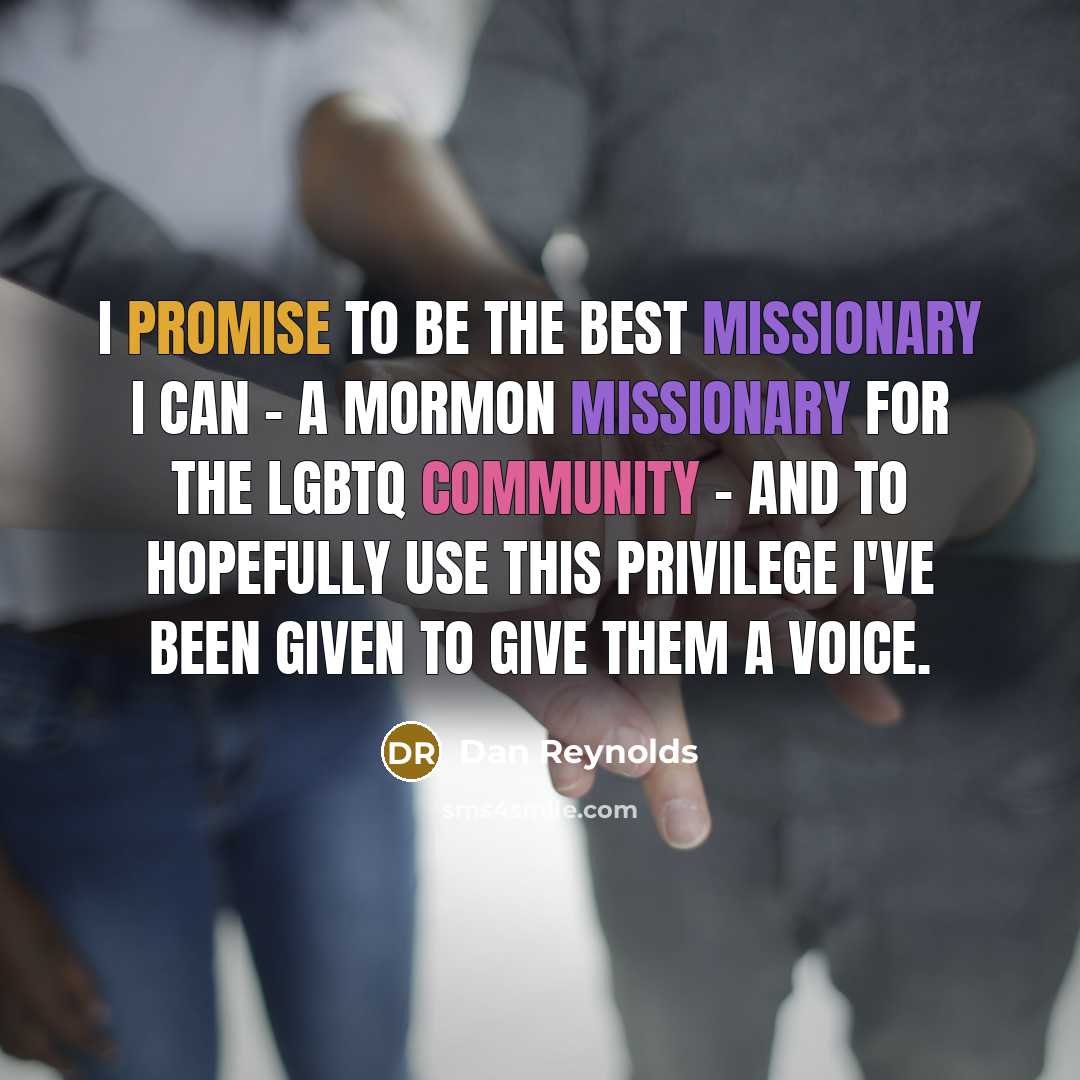 “I promise to be the best missionary I can -…” quote by Dan Reynolds