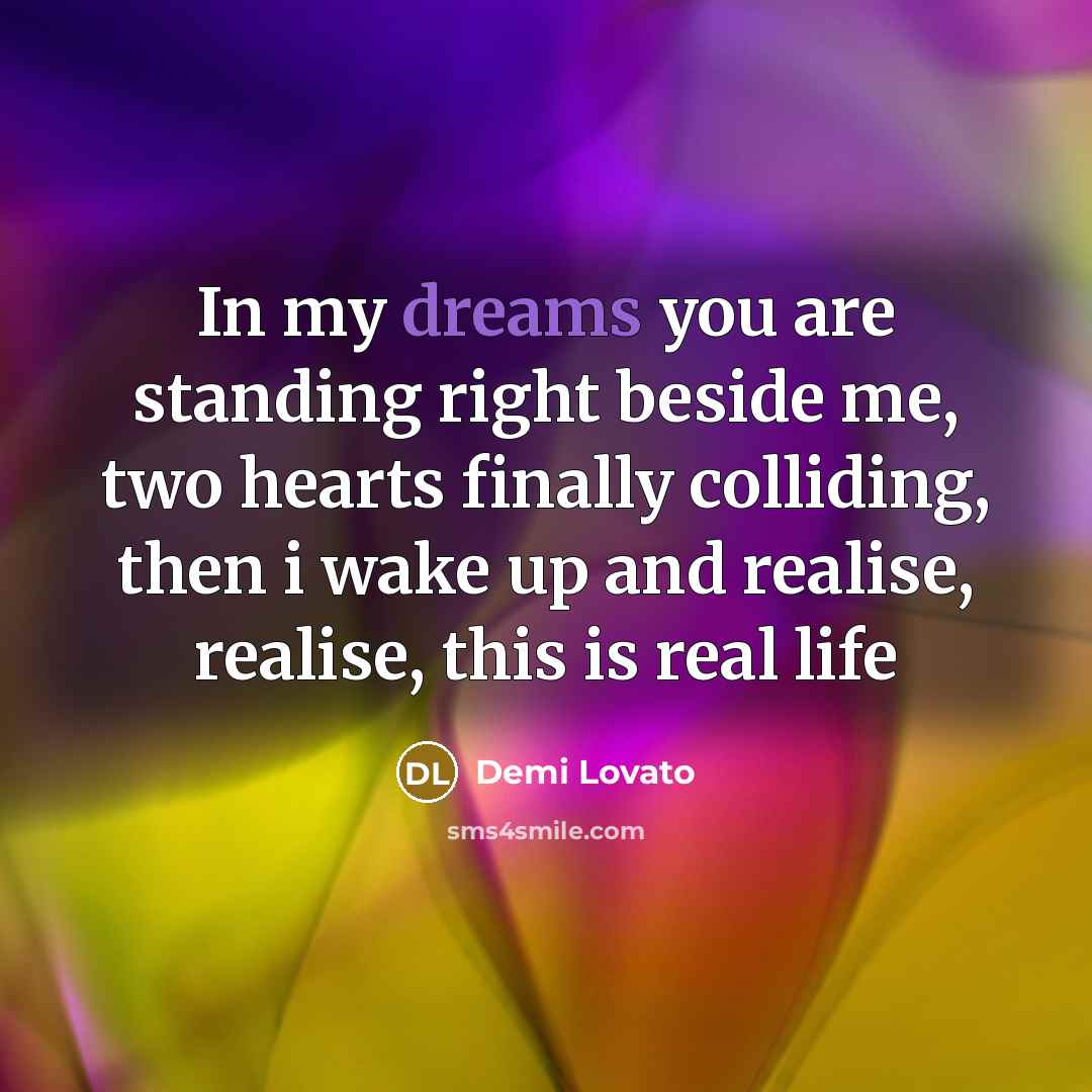 “In my dreams you are standing right beside me, two…” quote by Demi Lovato