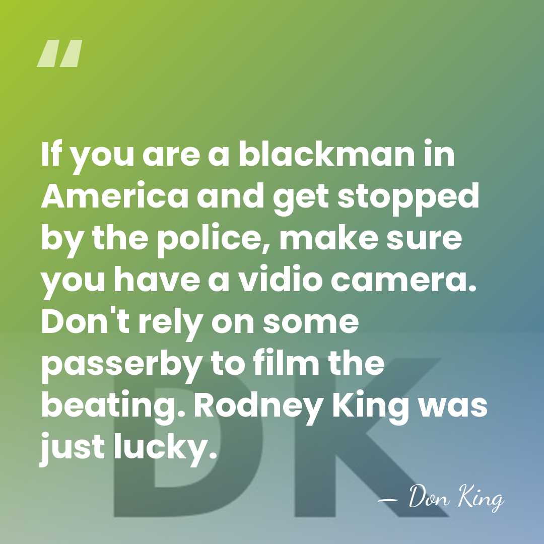 If you are a blackman in America and get stopped by the&hellip; - Don King