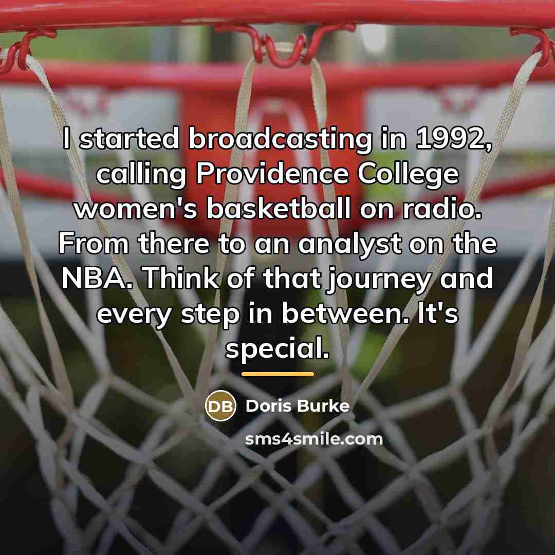 “I started broadcasting in 1992, calling Providence College women's basketball…” quote by Doris Burke
