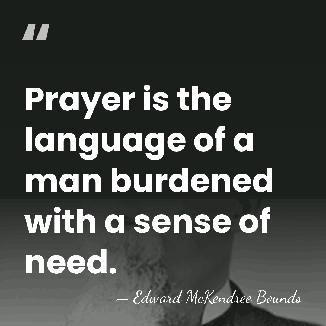 Prayer is the language of a man burdened with a sense of&hellip; - Edward McKendree Bounds