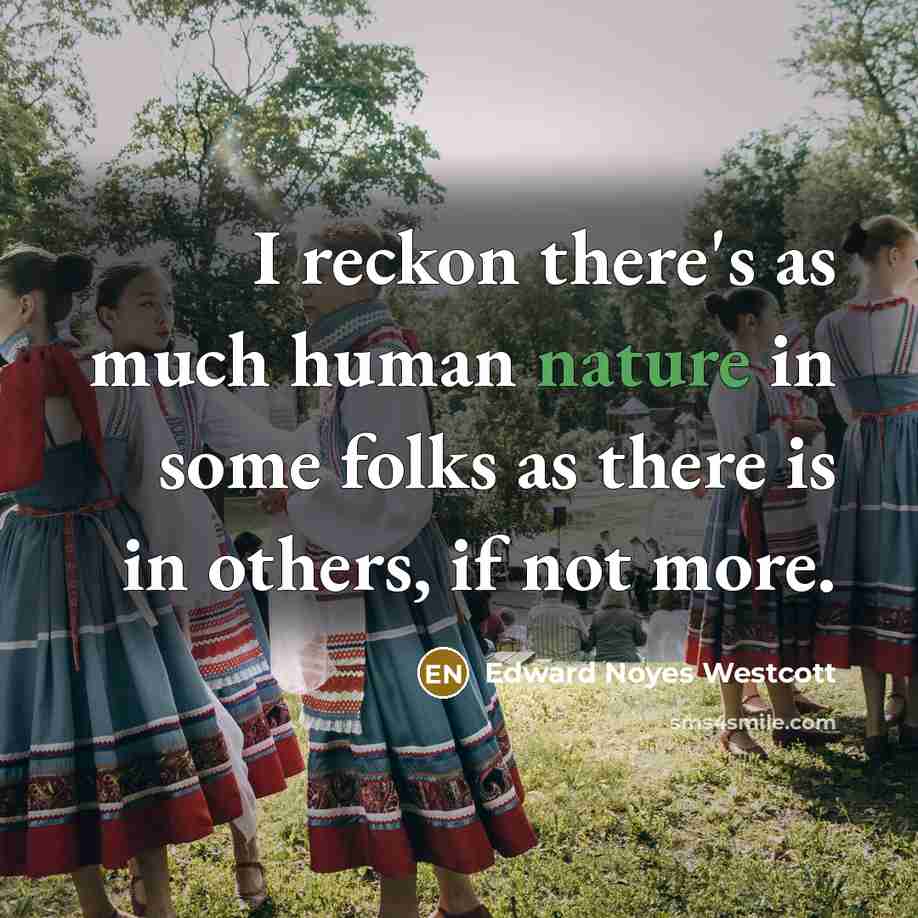 “I reckon there's as much human nature in some folks…” quote by Edward Noyes Westcott