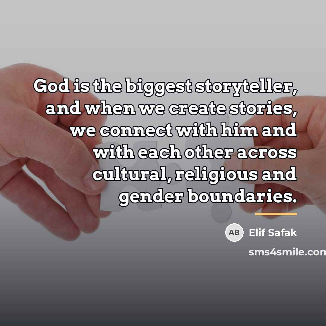 “God is the biggest storyteller, and when we create stories,…” quote by Elif Safak