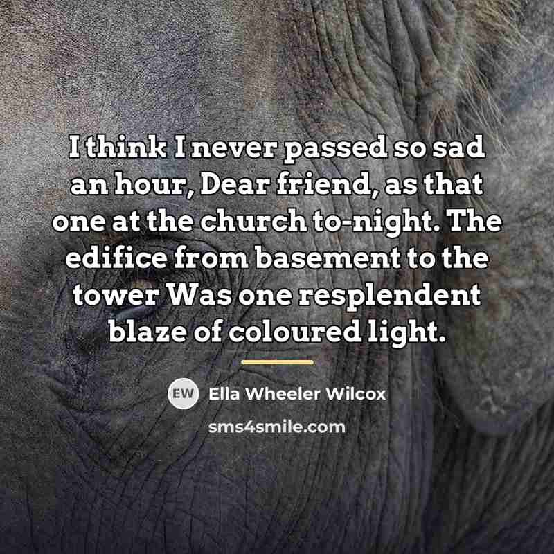 “I think I never passed so sad an hour, Dear…” quote by Ella Wheeler Wilcox