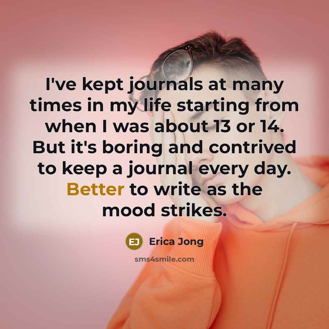 “I've kept journals at many times in my life starting…” quote by Erica Jong