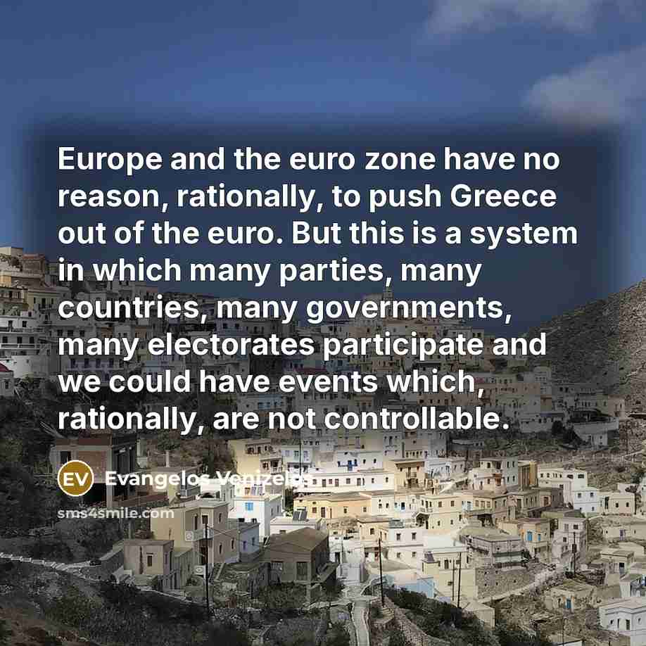 “Europe and the euro zone have no reason, rationally, to…” quote by Evangelos Venizelos