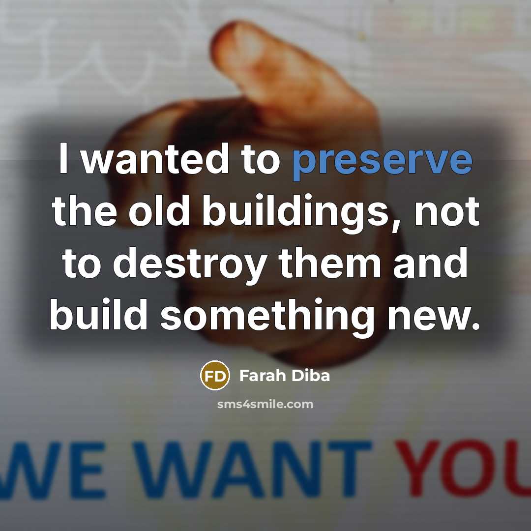 “I wanted to preserve the old buildings, not to destroy…” quote by Farah Diba