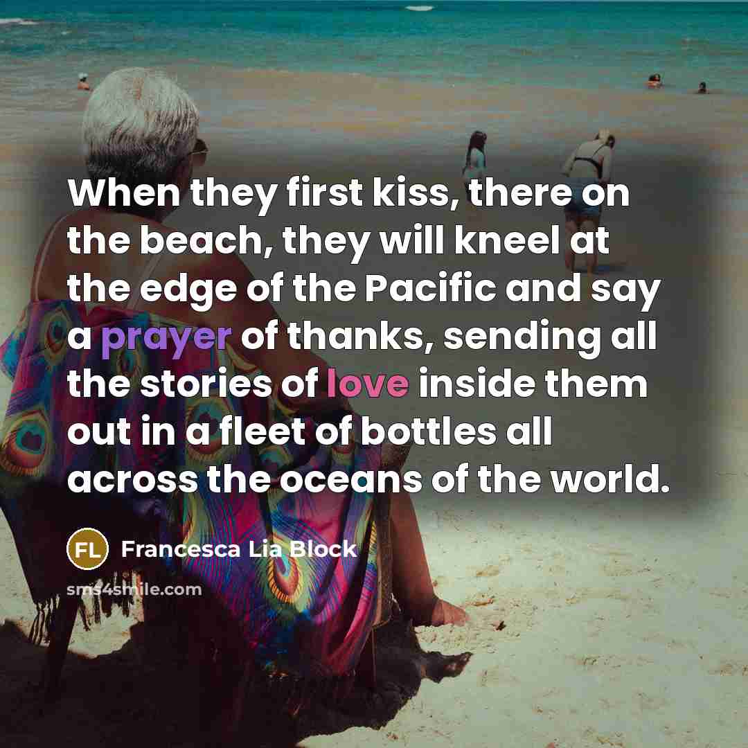 “When they first kiss, there on the beach, they will…” quote by Francesca Lia Block