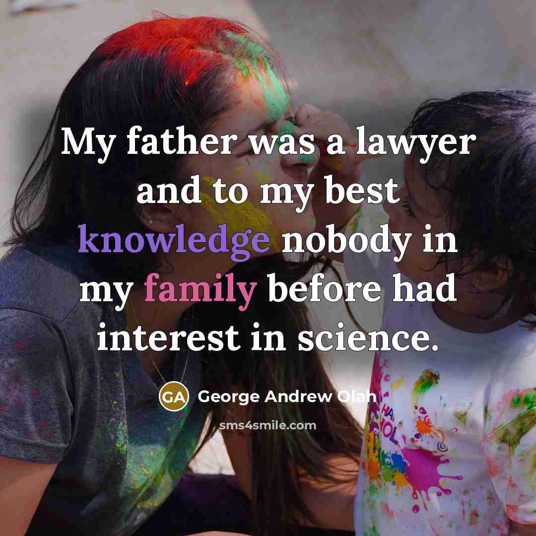 “My father was a lawyer and to my best knowledge…” quote by George Andrew Olah