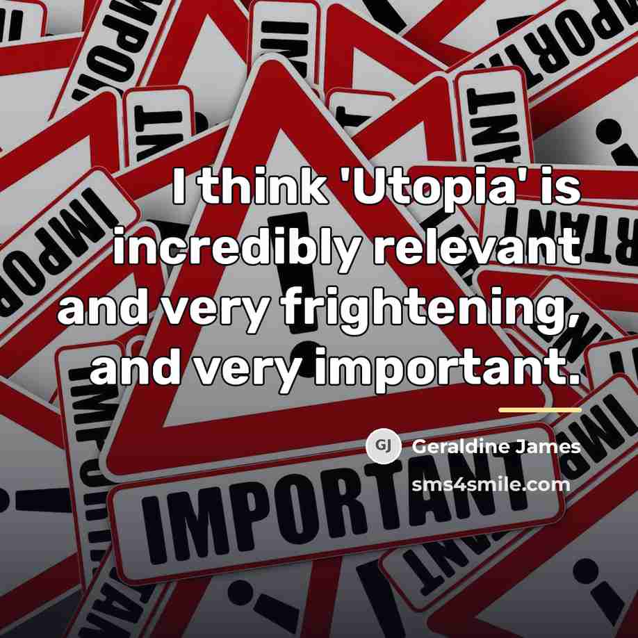 “I think 'Utopia' is incredibly relevant and very frightening, and…” quote by Geraldine James