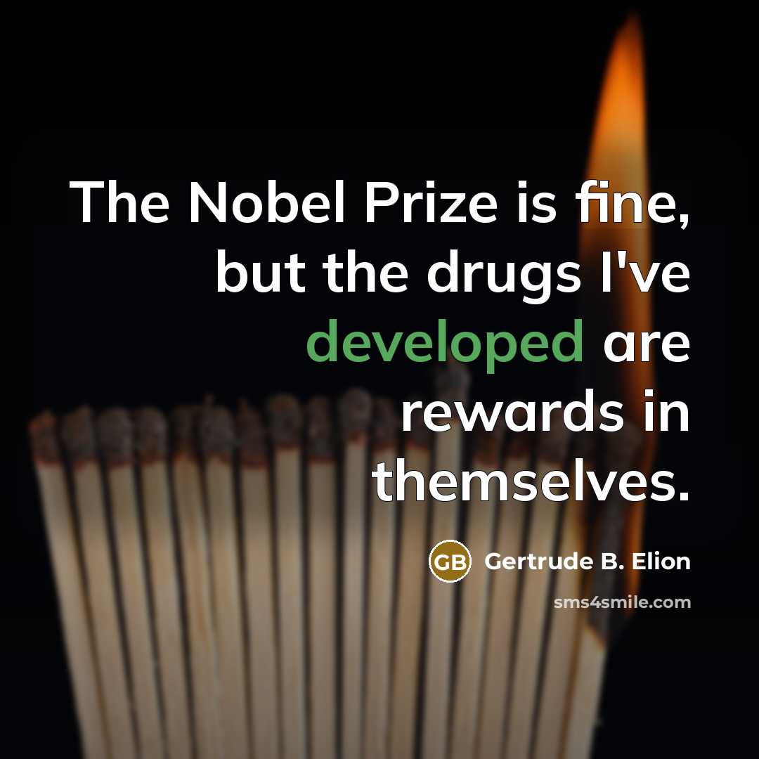 “The Nobel Prize is fine, but the drugs I've developed…” quote by Gertrude B. Elion