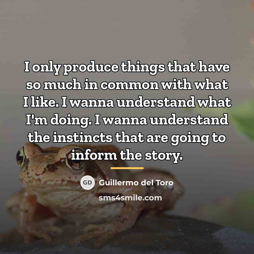 “I only produce things that have so much in common…” quote by Guillermo del Toro