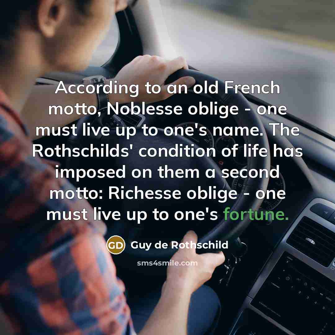 “According to an old French motto, Noblesse oblige - one…” quote by Guy de Rothschild
