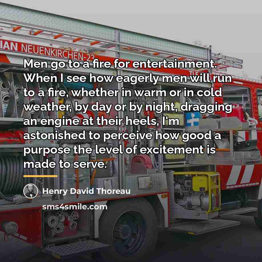 “Men go to a fire for entertainment. When I see…” quote by Henry David Thoreau