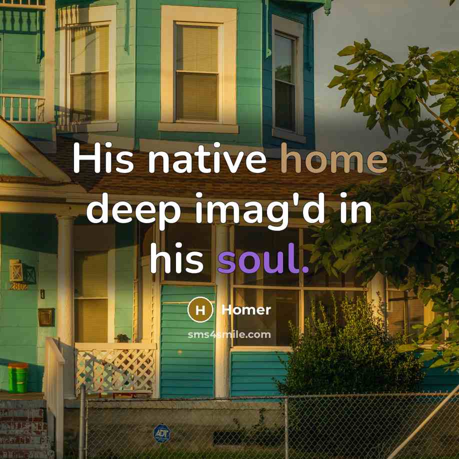 “His native home deep imag'd in his soul.…” quote by Homer