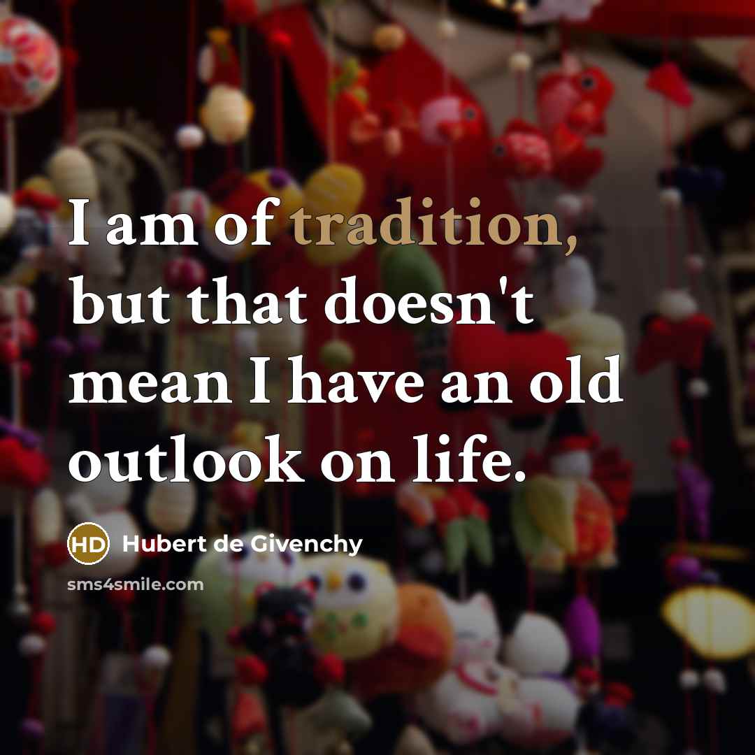 “I am of tradition, but that doesn't mean I have…” quote by Hubert de Givenchy