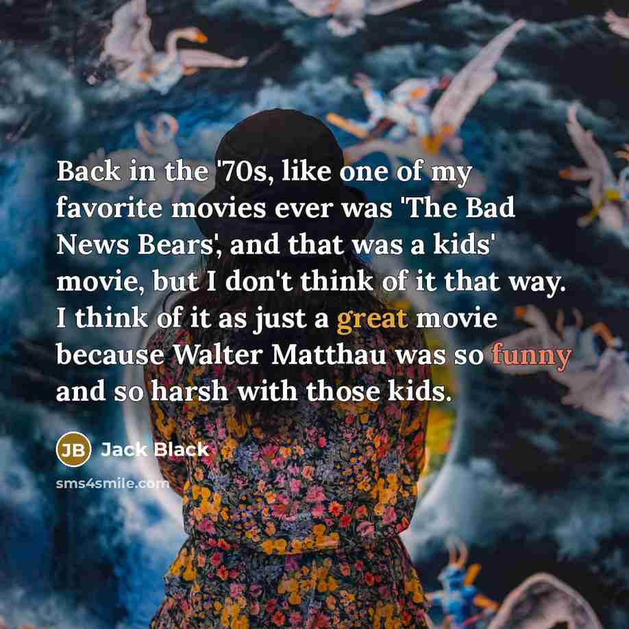 “Back in the '70s, like one of my favorite movies…” quote by Jack Black