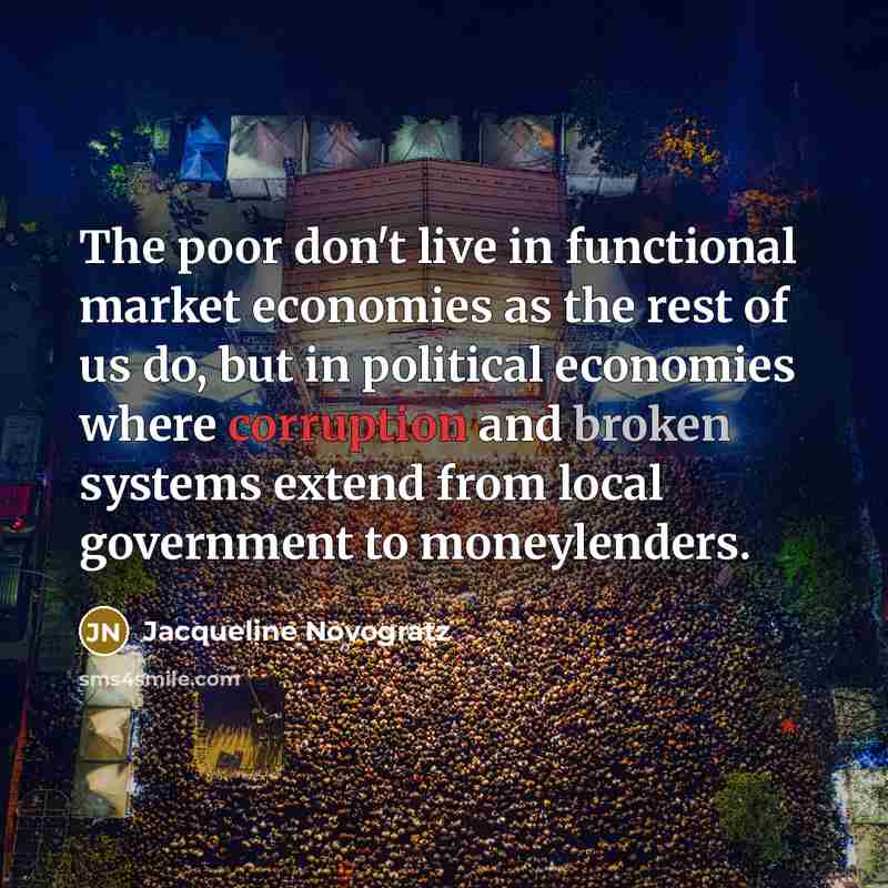 “The poor don't live in functional market economies as the…” quote by Jacqueline Novogratz