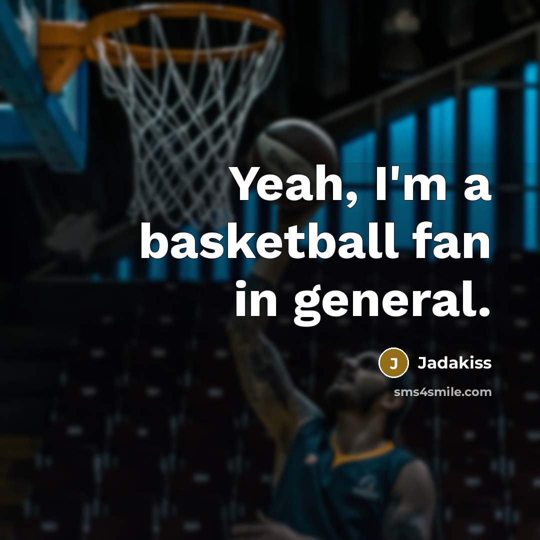 “Yeah, I'm a basketball fan in general.…” quote by Jadakiss