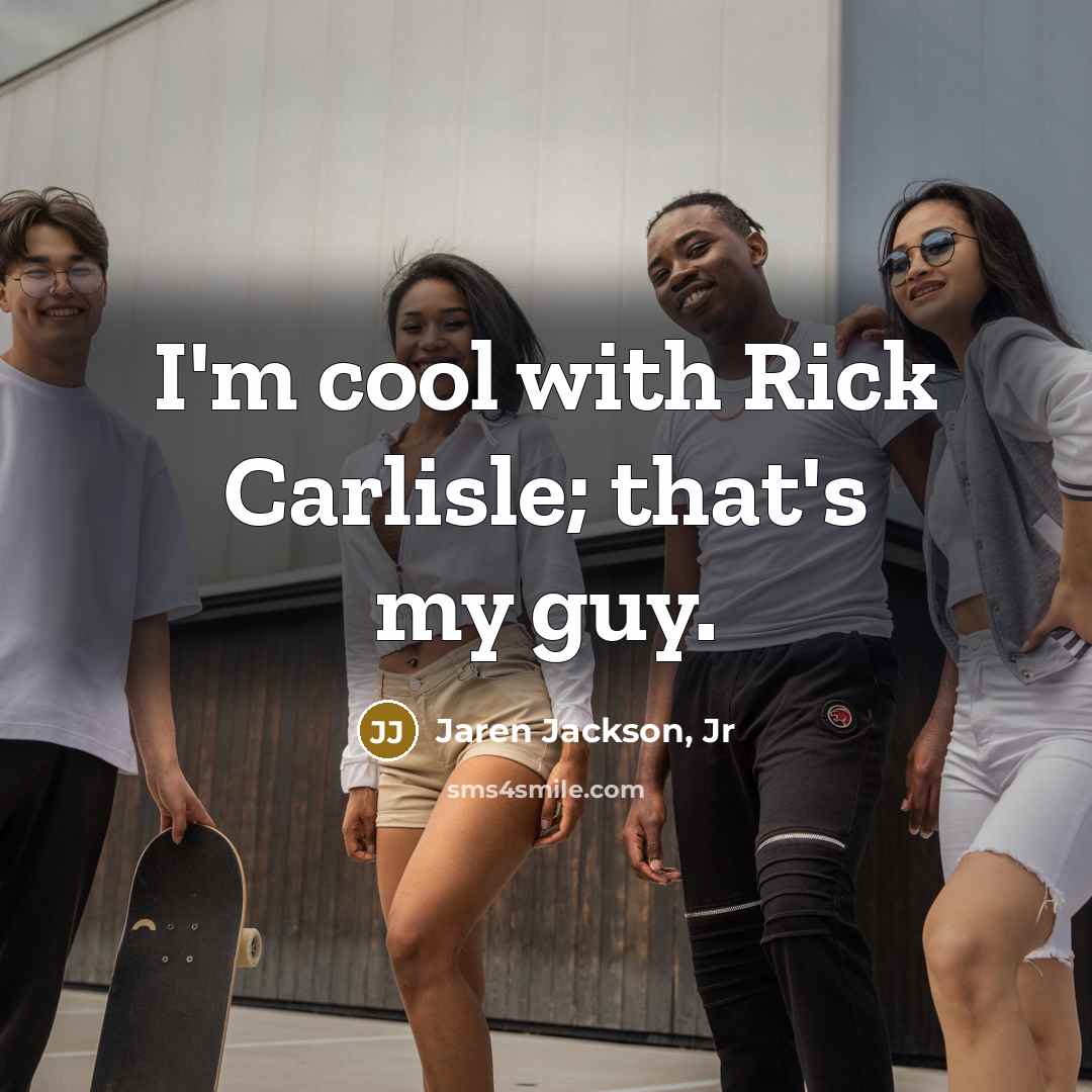 “I'm cool with Rick Carlisle; that's my guy.…” quote by Jaren Jackson, Jr