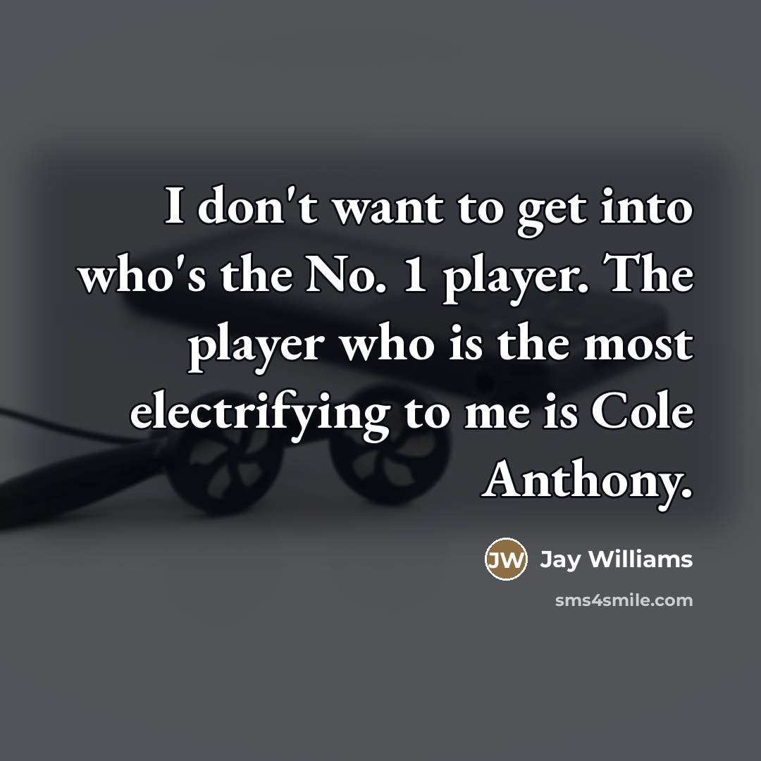 “I don't want to get into who's the No. 1…” quote by Jay Williams