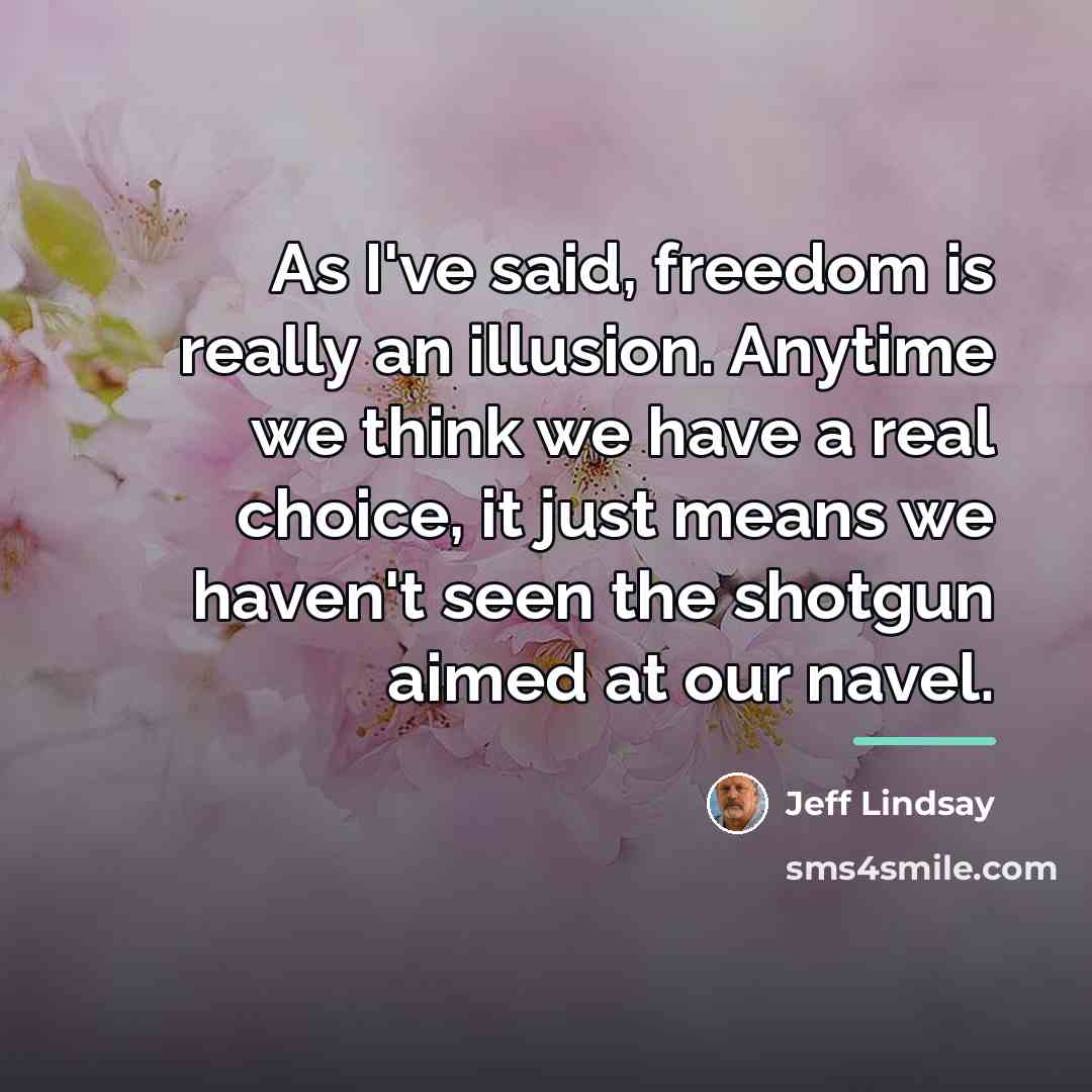 “As I've said, freedom is really an illusion. Anytime we…” quote by Jeff Lindsay