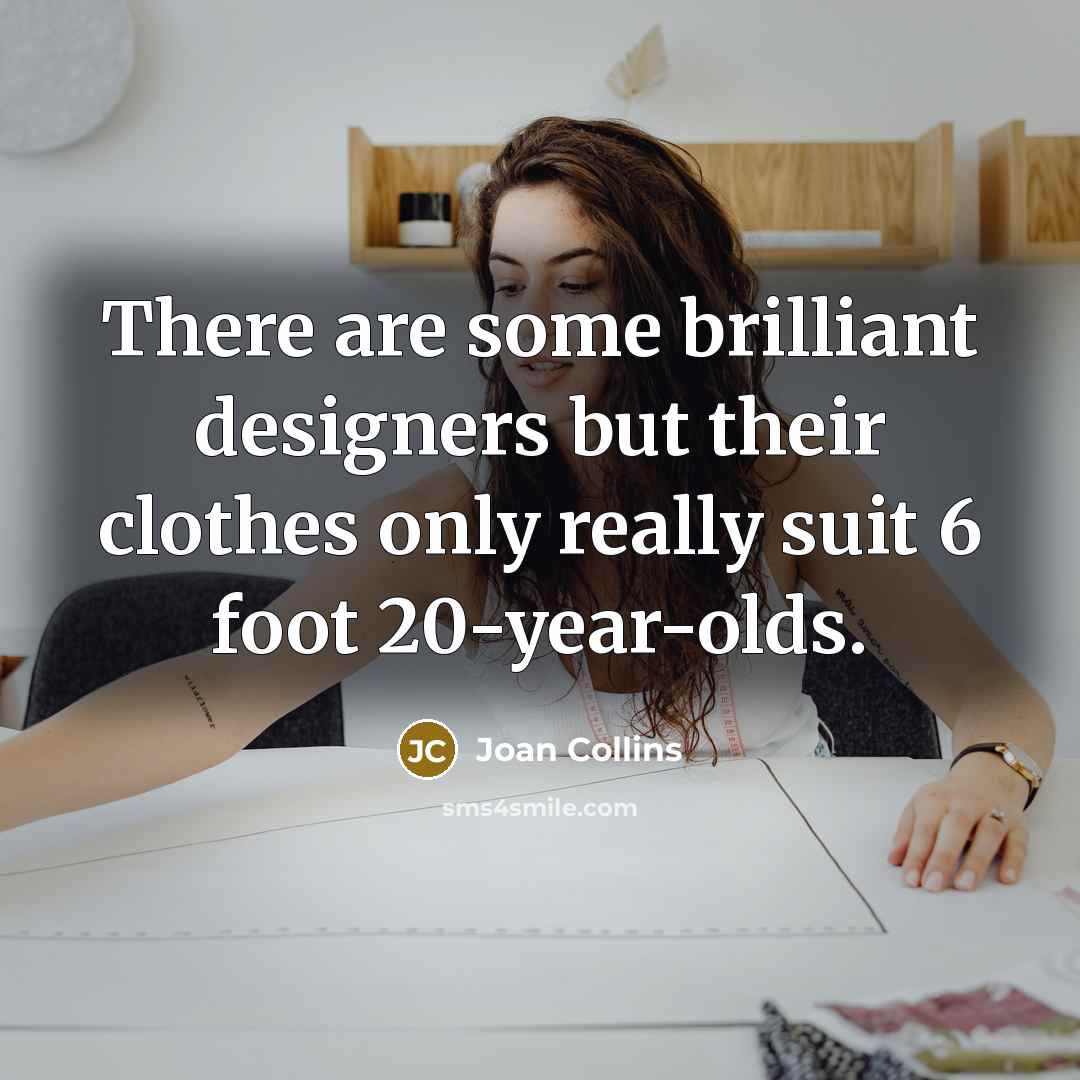 “There are some brilliant designers but their clothes only really…” quote by Joan Collins