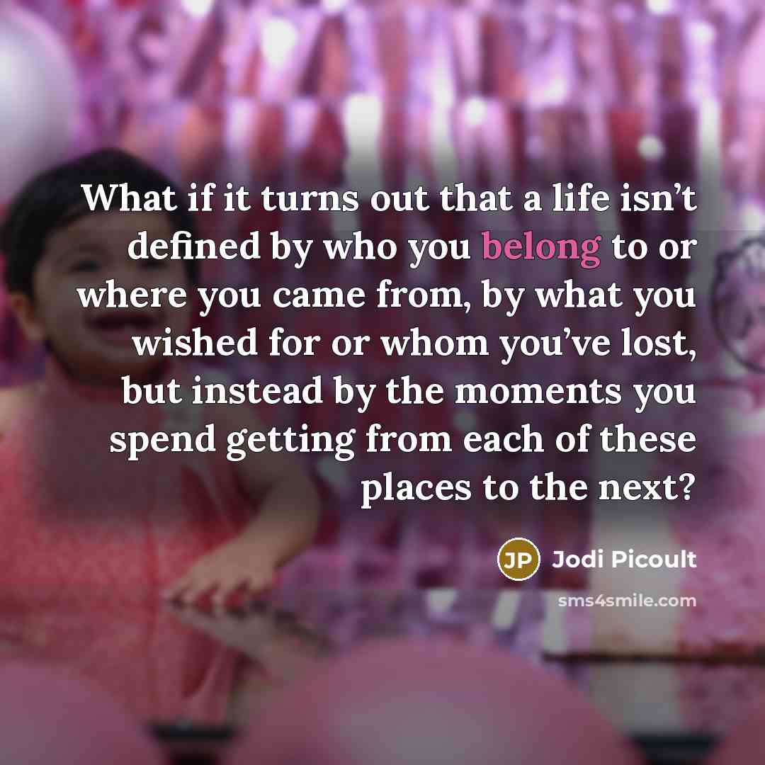 “What if it turns out that a life isn’t defined…” quote by Jodi Picoult