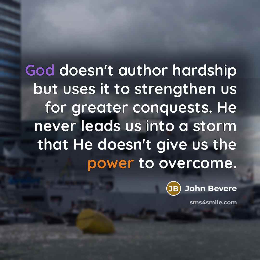 “God doesn't author hardship but uses it to strengthen us…” quote by John Bevere