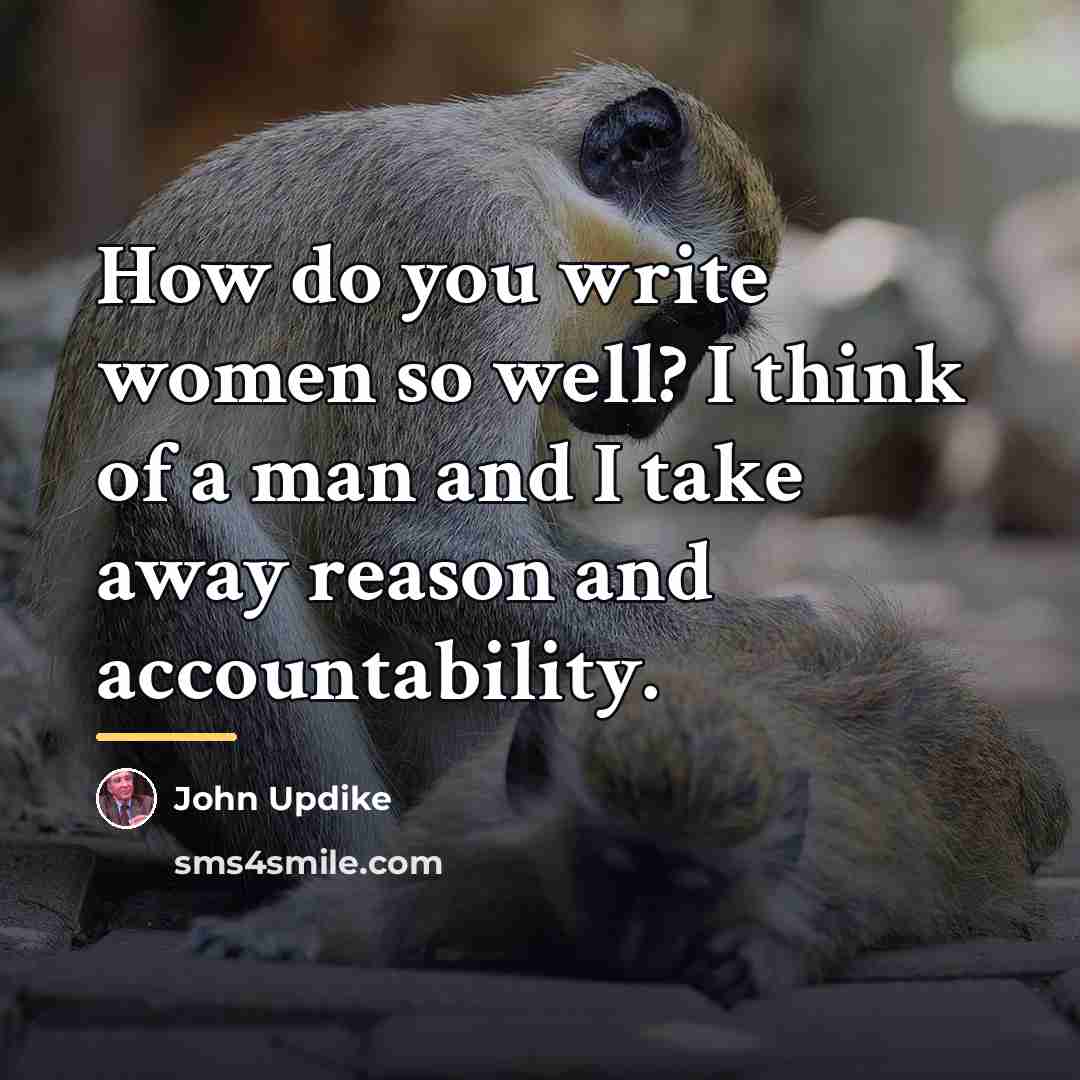 “How do you write women so well? I think of…” quote by John Updike