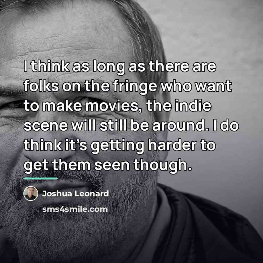 “I think as long as there are folks on the…” quote by Joshua Leonard