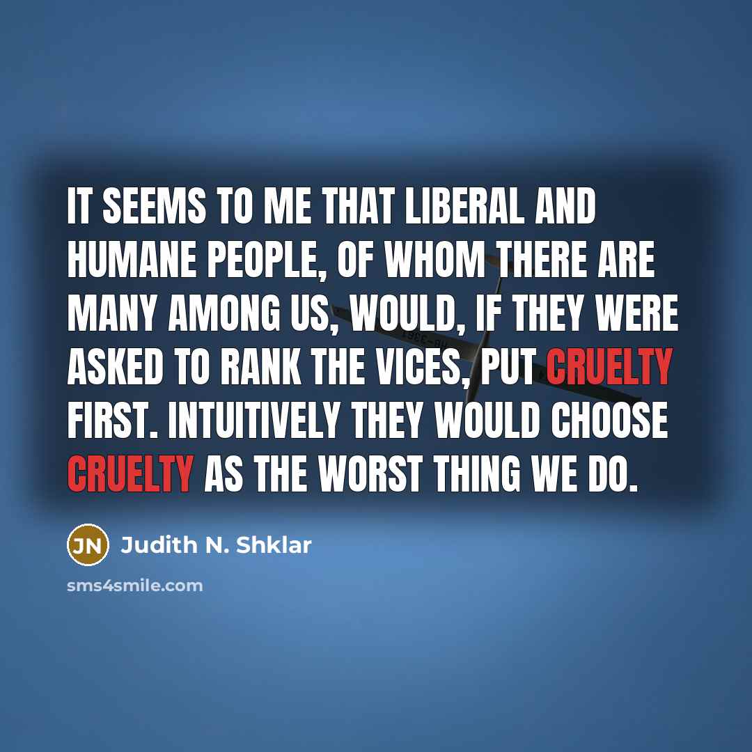 “It seems to me that liberal and humane people, of…” quote by Judith N. Shklar