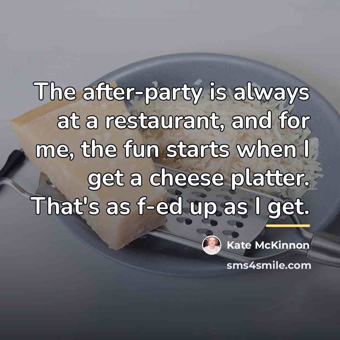“The after-party is always at a restaurant, and for me,…” quote by Kate McKinnon