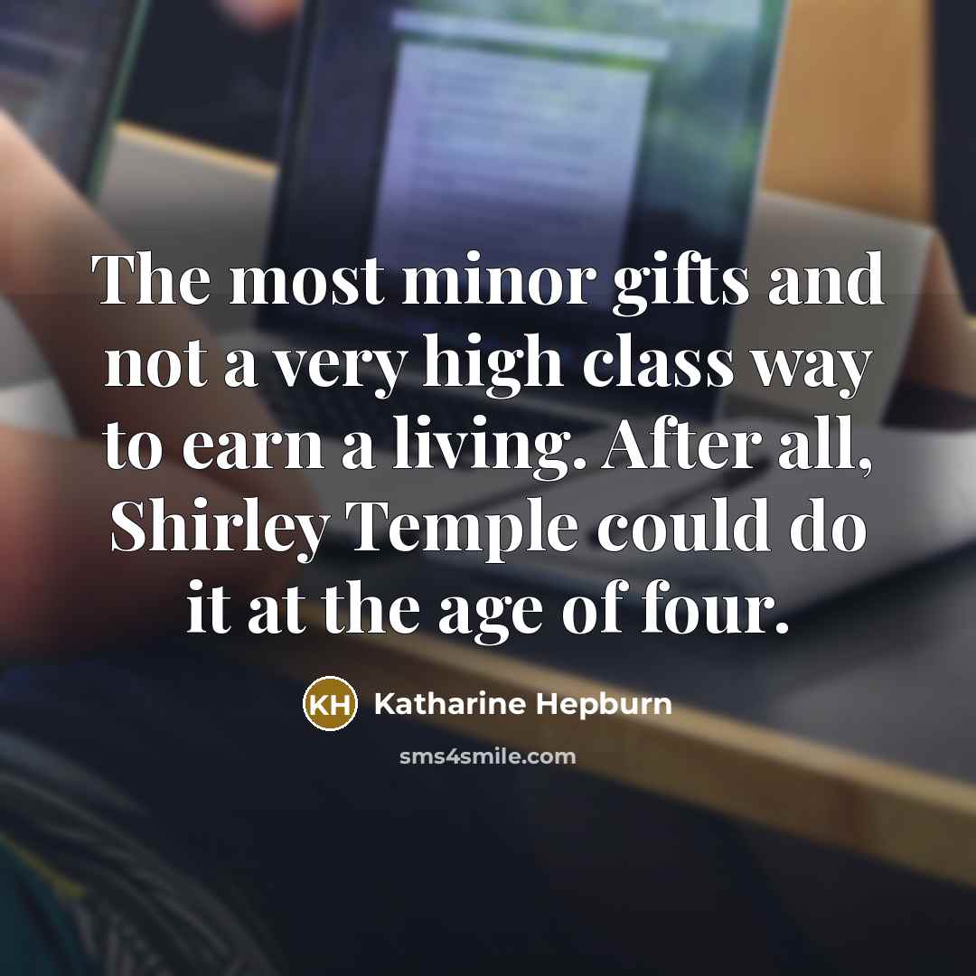 “The most minor gifts and not a very high class…” quote by Katharine Hepburn