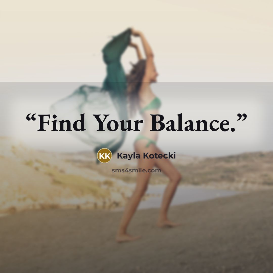 “Find Your Balance.” quote by Kayla Kotecki