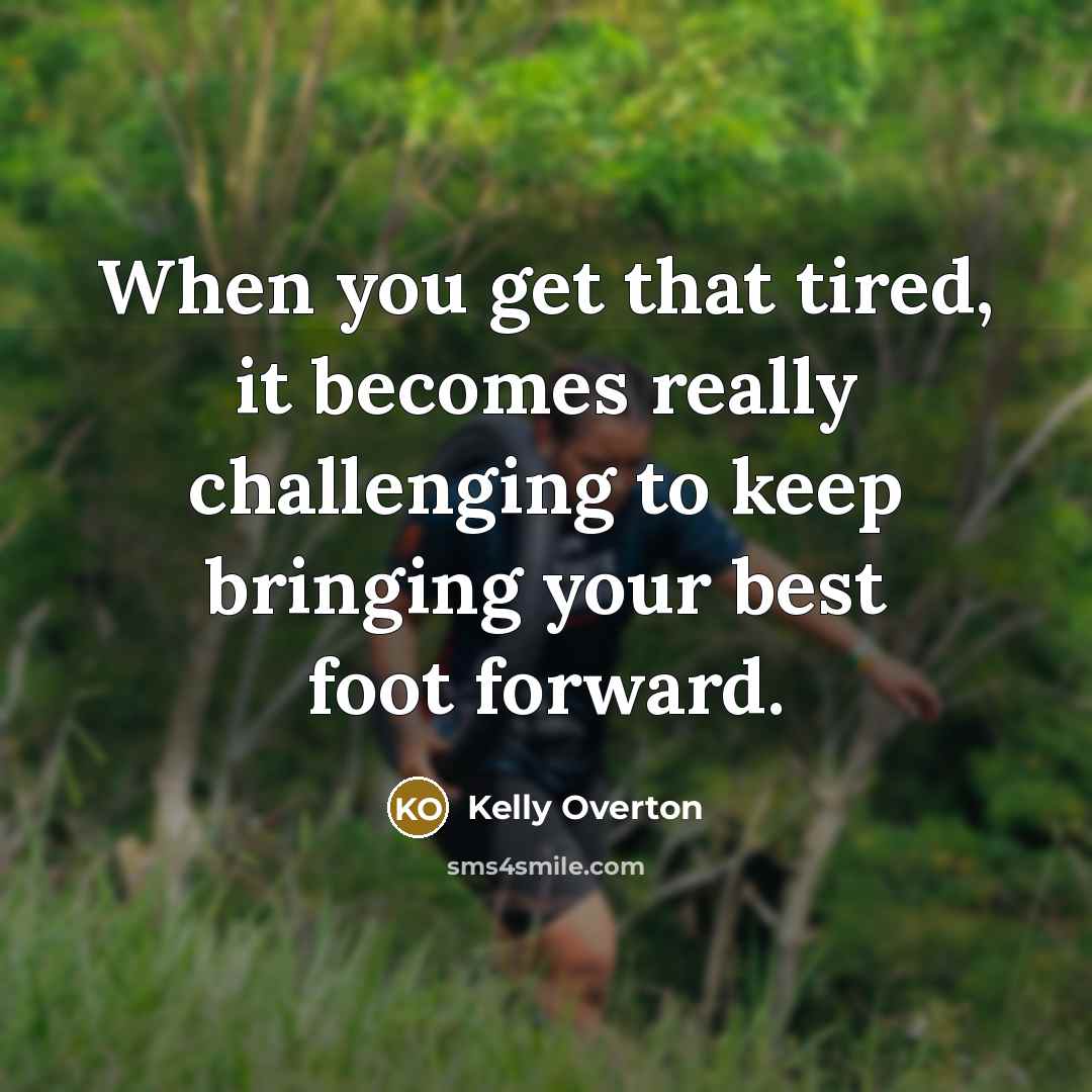 “When you get that tired, it becomes really challenging to…” quote by Kelly Overton