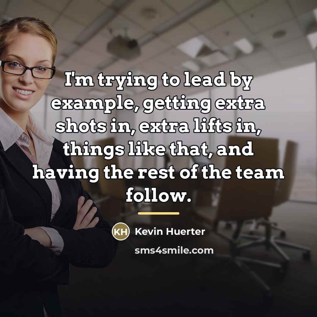 “I'm trying to lead by example, getting extra shots in,…” quote by Kevin Huerter