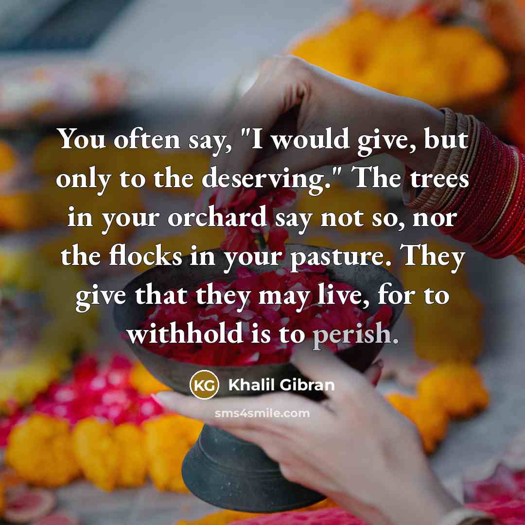 “You often say, "I would give, but only to the…” quote by Khalil Gibran