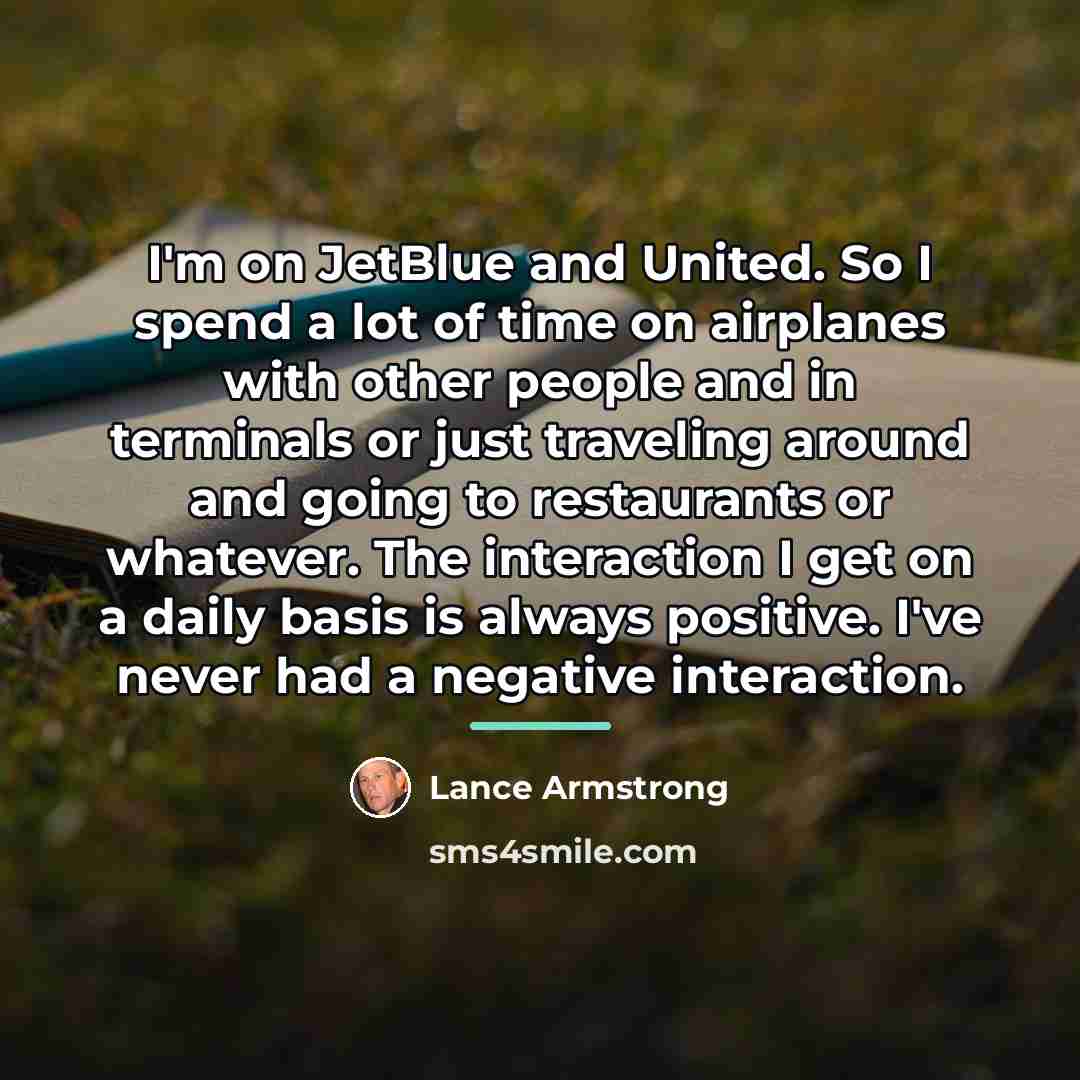 “I'm on JetBlue and United. So I spend a lot…” quote by Lance Armstrong