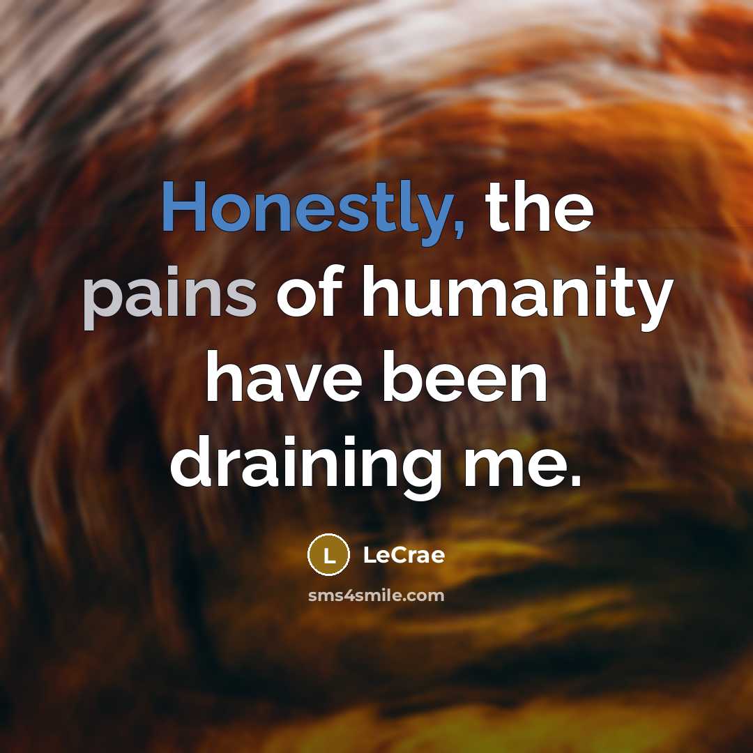 “Honestly, the pains of humanity have been draining me.…” quote by Lecrae