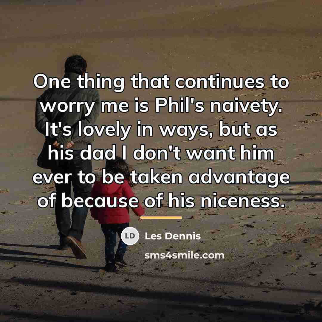 “One thing that continues to worry me is Phil's naivety.…” quote by Les Dennis