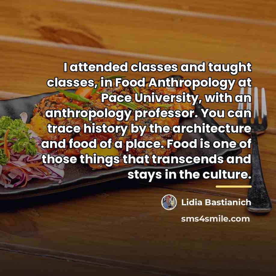 “I attended classes and taught classes, in Food Anthropology at…” quote by Lidia Bastianich