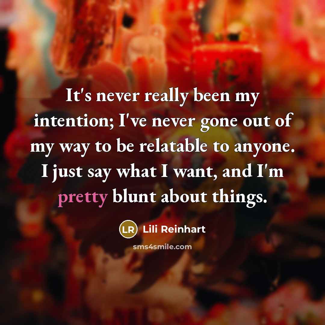 “It's never really been my intention; I've never gone out…” quote by Lili Reinhart