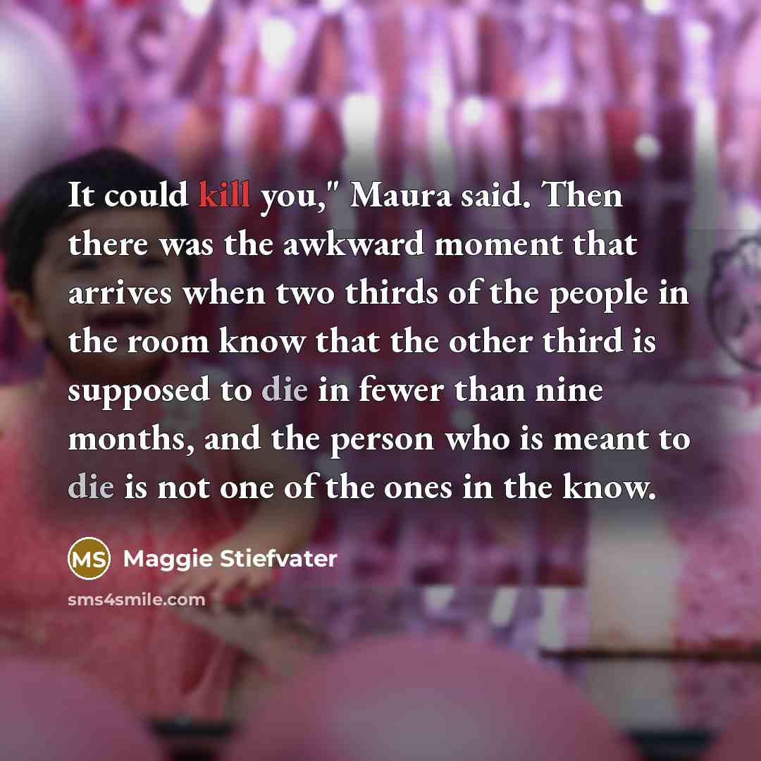 “It could kill you," Maura said. Then there was the…” quote by Maggie Stiefvater