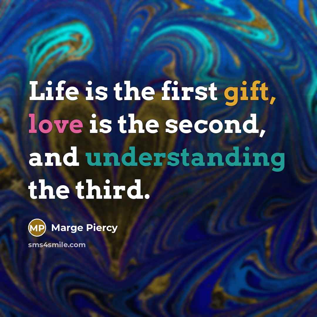 “Life is the first gift, love is the second, and…” quote by Marge Piercy
