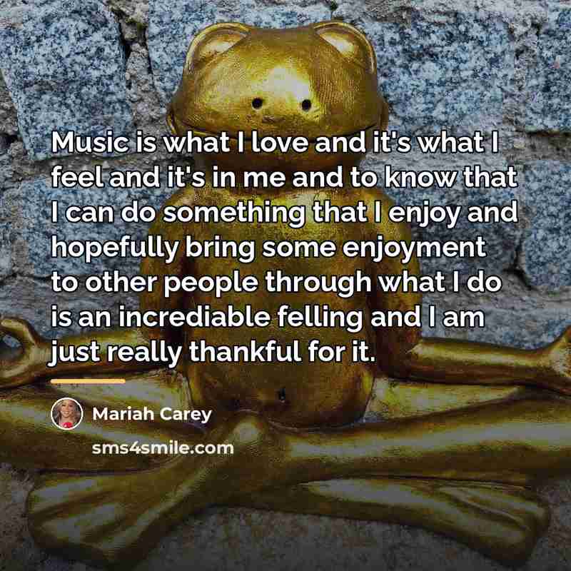 “Music is what I love and it's what I feel…” quote by Mariah Carey